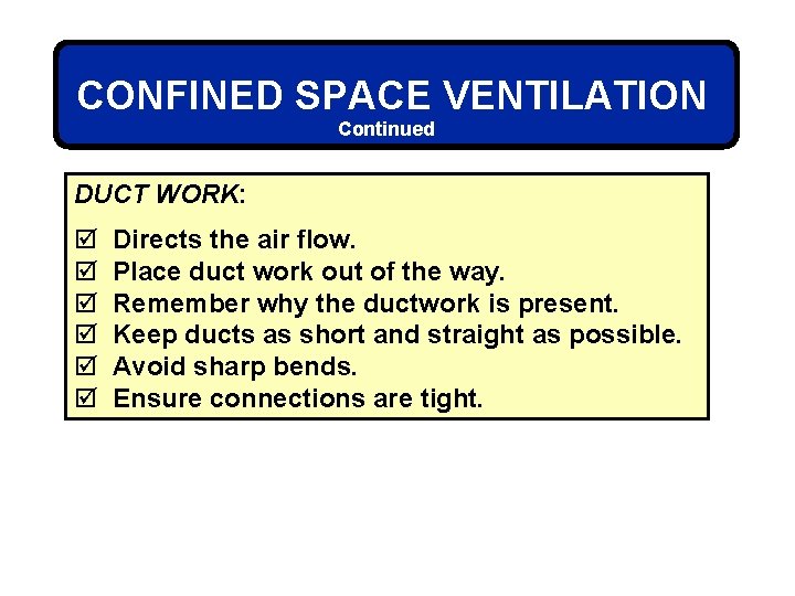 CONFINED SPACE VENTILATION Continued DUCT WORK: þ þ þ Directs the air flow. Place