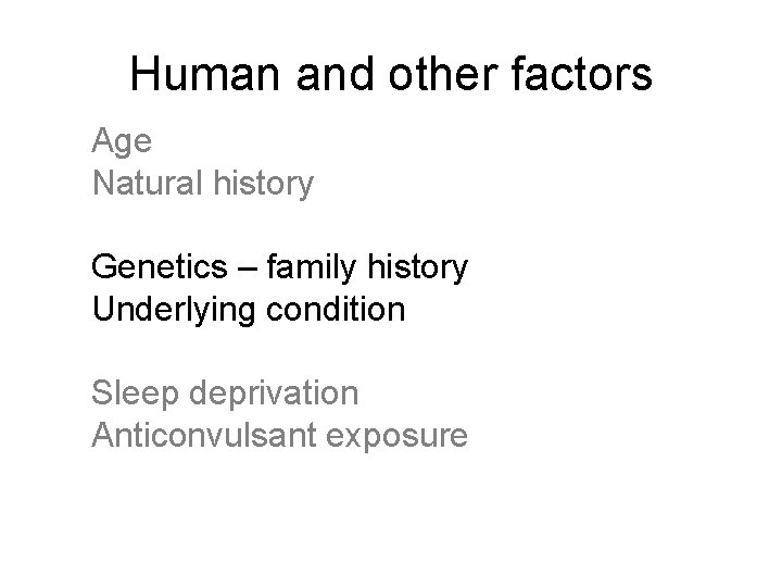 Human and other factors Age Natural history Genetics – family history Underlying condition Sleep