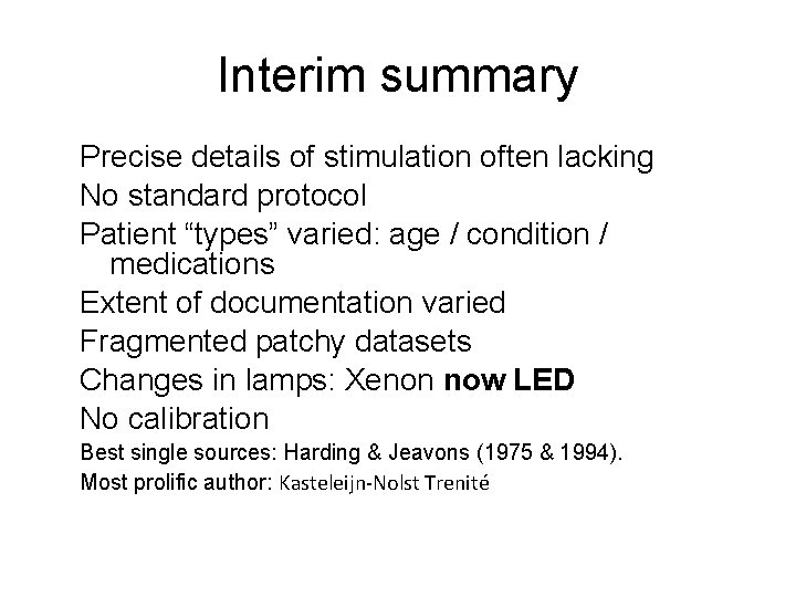 Interim summary Precise details of stimulation often lacking No standard protocol Patient “types” varied: