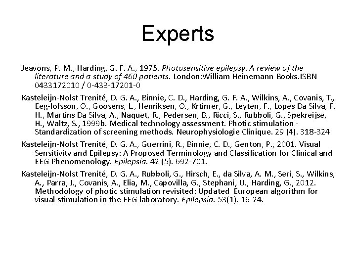 Experts Jeavons, P. M. , Harding, G. F. A. , 1975. Photosensitive epilepsy. A