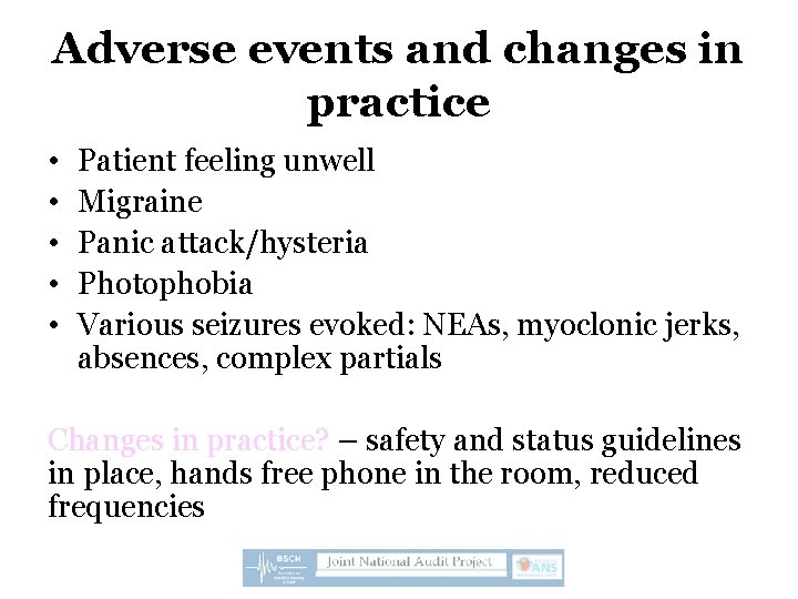 Adverse events and changes in practice • • • Patient feeling unwell Migraine Panic