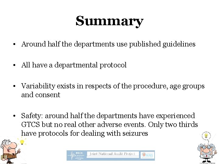 Summary • Around half the departments use published guidelines • All have a departmental