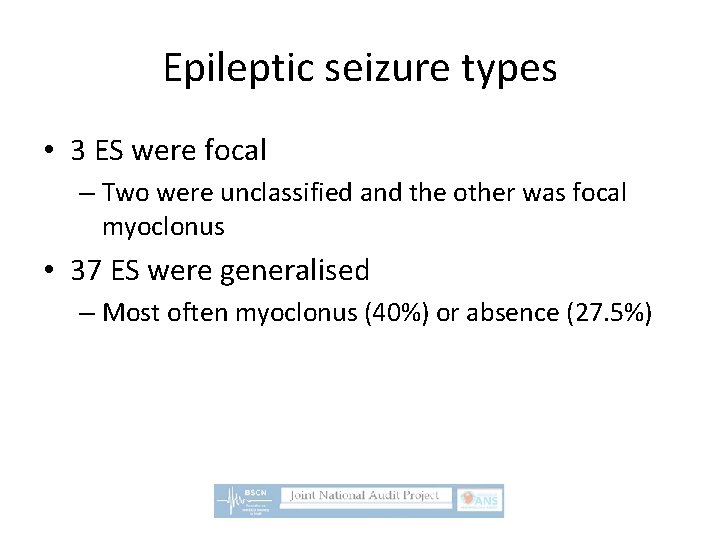 Epileptic seizure types • 3 ES were focal – Two were unclassified and the