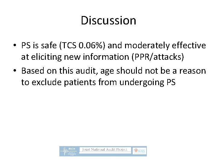 Discussion • PS is safe (TCS 0. 06%) and moderately effective at eliciting new
