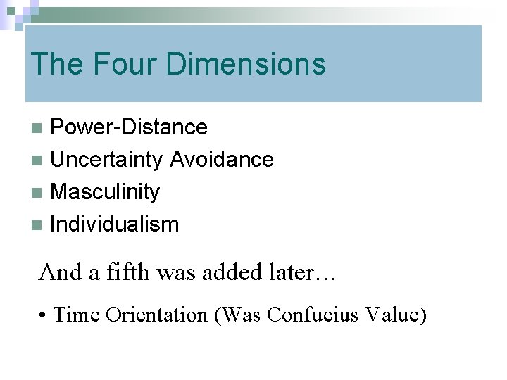 The Four Dimensions Power-Distance n Uncertainty Avoidance n Masculinity n Individualism n And a