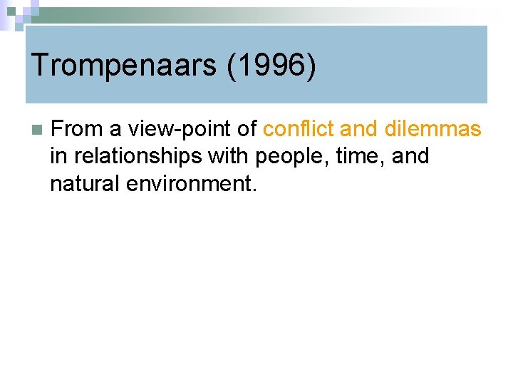 Trompenaars (1996) n From a view-point of conflict and dilemmas in relationships with people,
