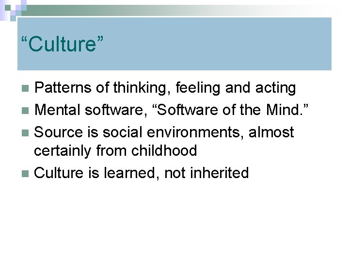 “Culture” Patterns of thinking, feeling and acting n Mental software, “Software of the Mind.