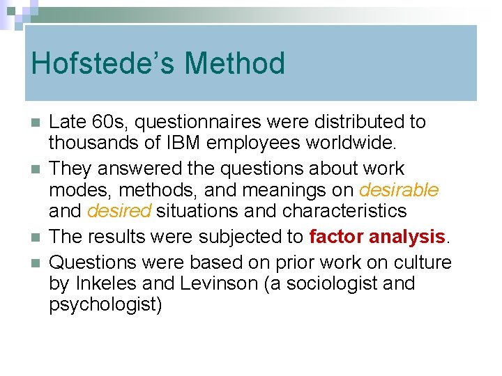 Hofstede’s Method n n Late 60 s, questionnaires were distributed to thousands of IBM