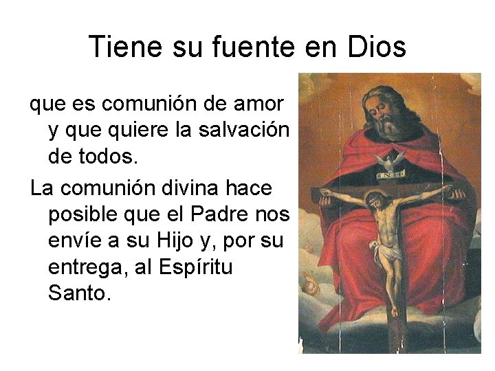 Tiene su fuente en Dios que es comunión de amor y que quiere la