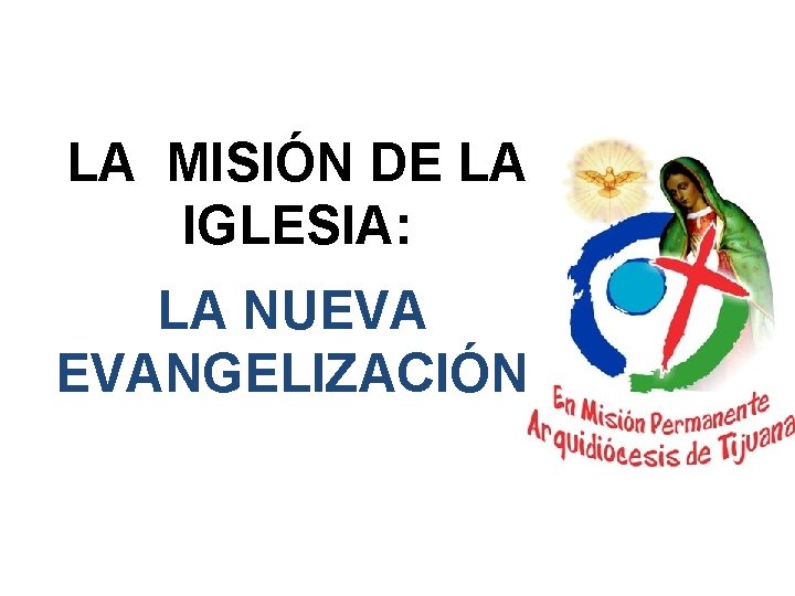 LA MISIÓN DE LA IGLESIA: LA NUEVA EVANGELIZACIÓN 