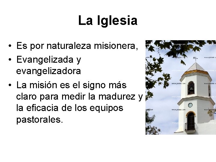 La Iglesia • Es por naturaleza misionera, • Evangelizada y evangelizadora • La misión