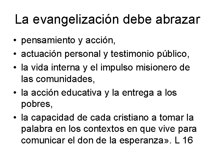 La evangelización debe abrazar • pensamiento y acción, • actuación personal y testimonio público,