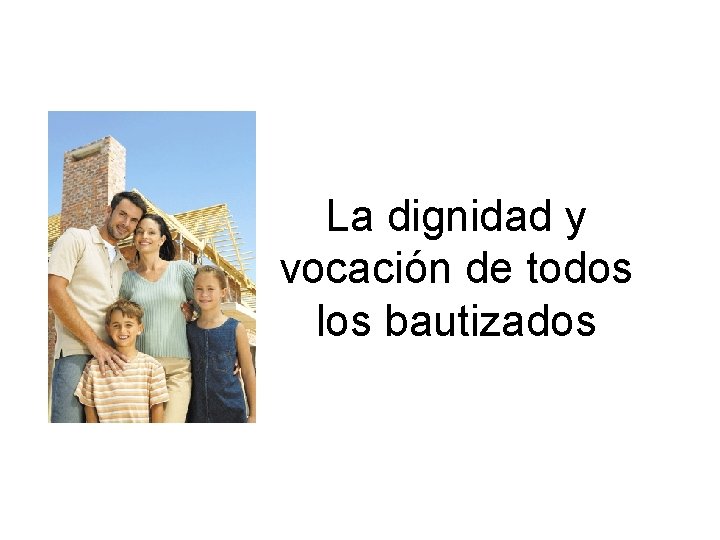 La dignidad y vocación de todos los bautizados 