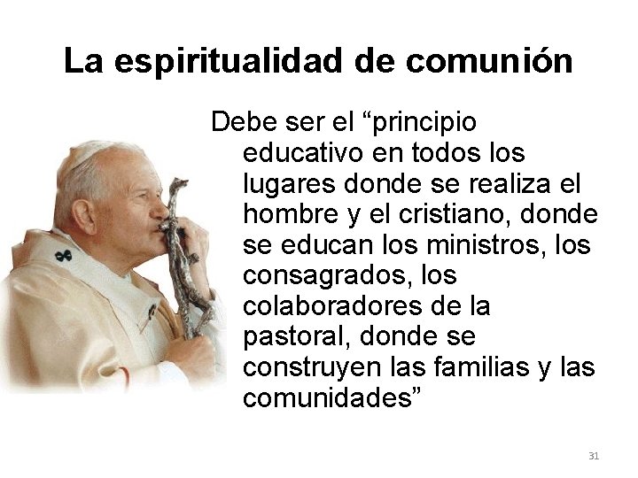 La espiritualidad de comunión Debe ser el “principio educativo en todos lugares donde se