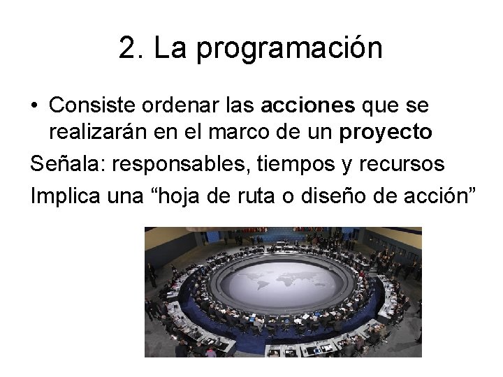 2. La programación • Consiste ordenar las acciones que se realizarán en el marco