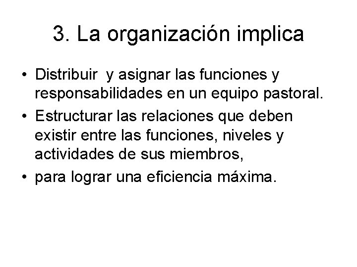 3. La organización implica • Distribuir y asignar las funciones y responsabilidades en un