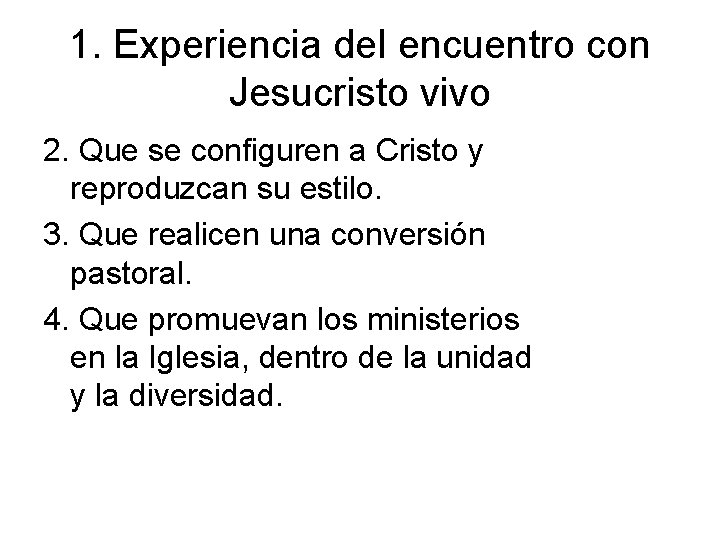 1. Experiencia del encuentro con Jesucristo vivo 2. Que se configuren a Cristo y