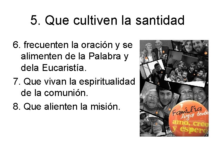 5. Que cultiven la santidad 6. frecuenten la oración y se alimenten de la