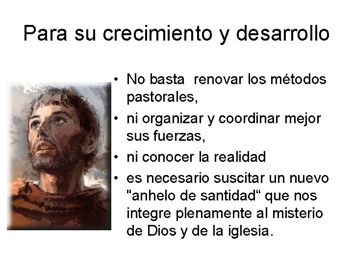 Para su crecimiento y desarrollo • No basta renovar los métodos pastorales, • ni