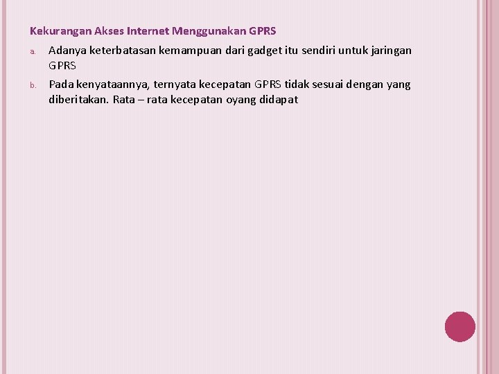 Kekurangan Akses Internet Menggunakan GPRS a. Adanya keterbatasan kemampuan dari gadget itu sendiri untuk