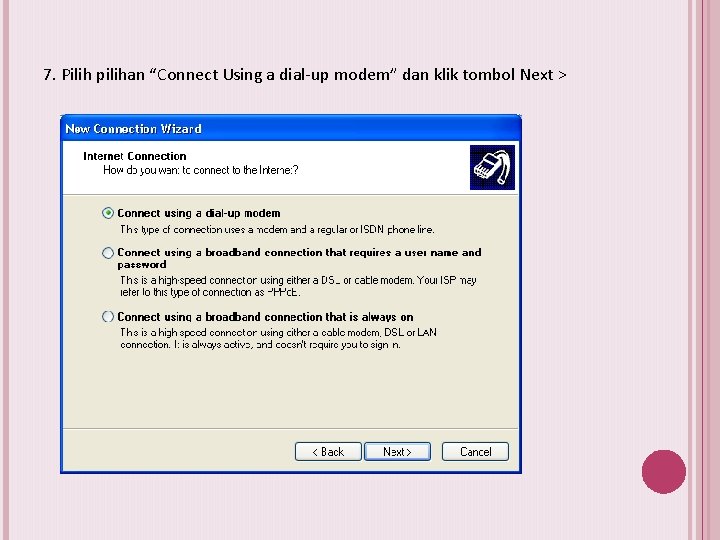 7. Pilih pilihan “Connect Using a dial-up modem” dan klik tombol Next > 