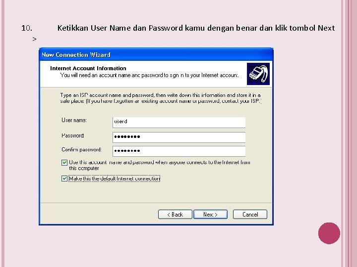 10. > Ketikkan User Name dan Password kamu dengan benar dan klik tombol Next