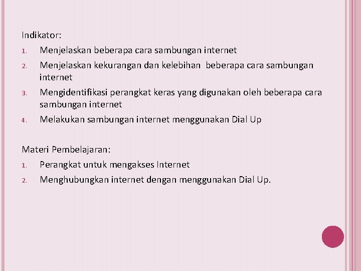 Indikator: 1. Menjelaskan beberapa cara sambungan internet 2. Menjelaskan kekurangan dan kelebihan beberapa cara