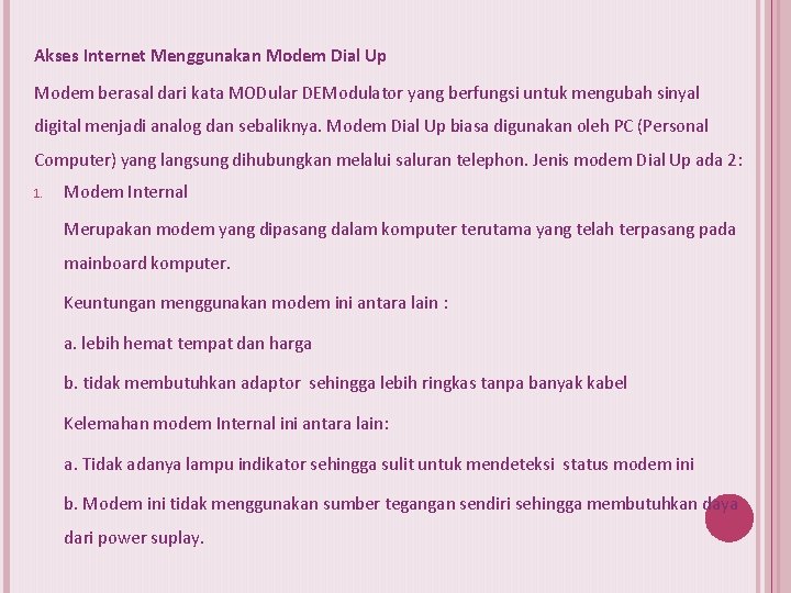 Akses Internet Menggunakan Modem Dial Up Modem berasal dari kata MODular DEModulator yang berfungsi