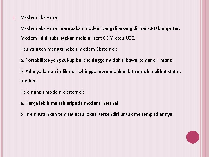 2. Modem Eksternal Modem eksternal merupakan modem yang dipasang di luar CPU komputer. Modem