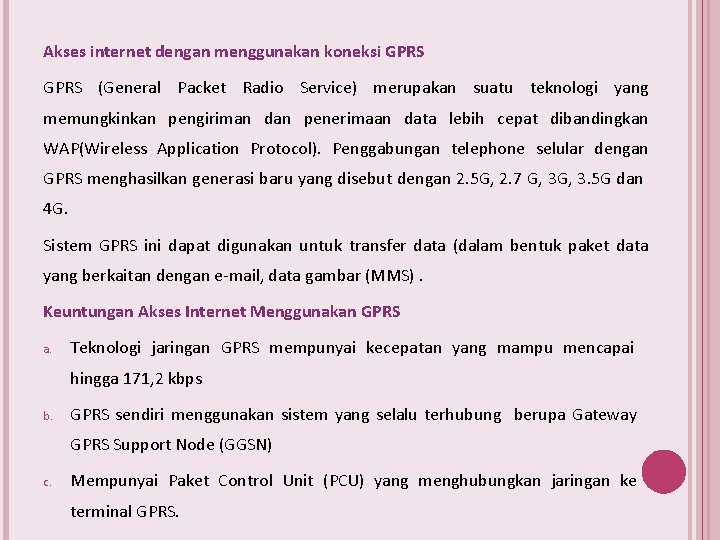 Akses internet dengan menggunakan koneksi GPRS (General Packet Radio Service) merupakan suatu teknologi yang