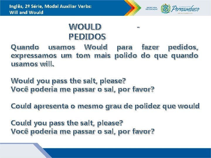 Inglês, 2º Série, Modal Auxiliar Verbs: Will and Would WOULD PEDIDOS - Quando usamos