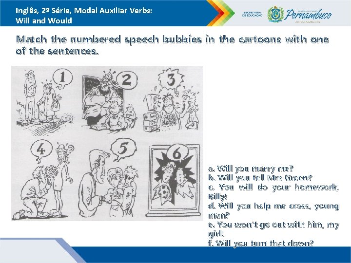 Inglês, 2º Série, Modal Auxiliar Verbs: Will and Would Match the numbered speech bubbies