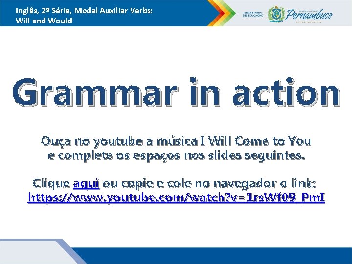 Inglês, 2º Série, Modal Auxiliar Verbs: Will and Would Grammar in action Ouça no