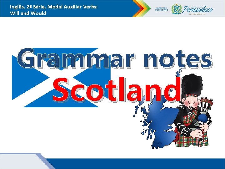 Inglês, 2º Série, Modal Auxiliar Verbs: Will and Would Grammar notes Scotland 