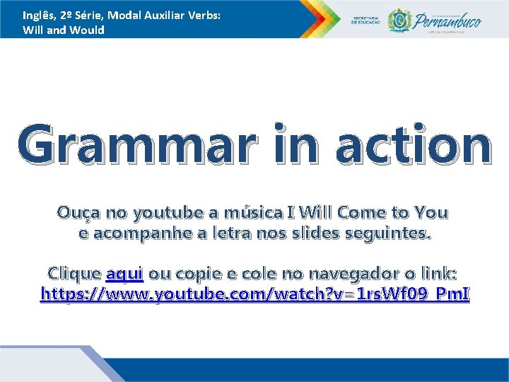 Inglês, 2º Série, Modal Auxiliar Verbs: Will and Would Grammar in action Ouça no