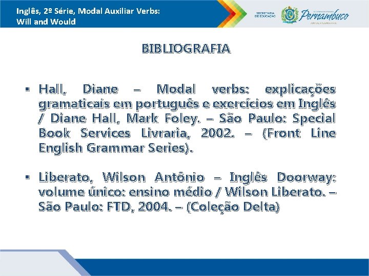 Inglês, 2º Série, Modal Auxiliar Verbs: Will and Would BIBLIOGRAFIA § Hall, Diane –