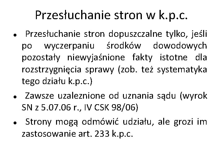 Przesłuchanie stron w k. p. c. Przesłuchanie stron dopuszczalne tylko, jeśli po wyczerpaniu środków