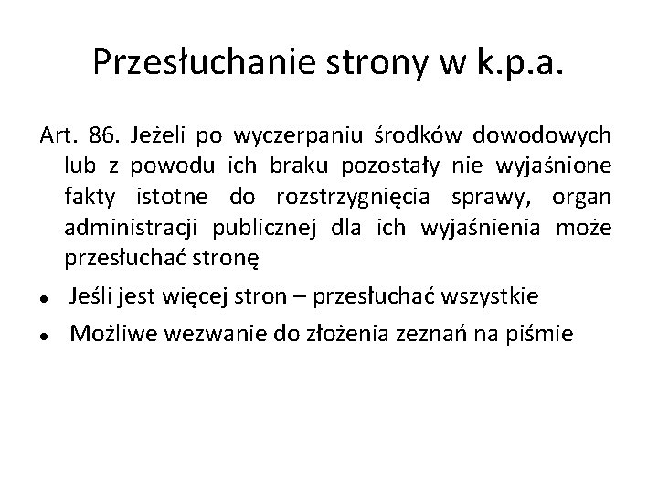 Przesłuchanie strony w k. p. a. Art. 86. Jeżeli po wyczerpaniu środków dowodowych lub