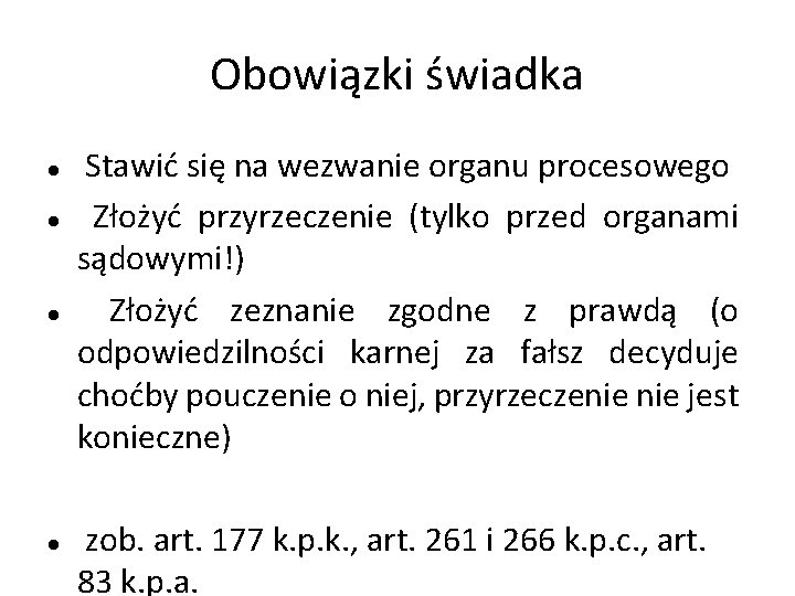 Obowiązki świadka Stawić się na wezwanie organu procesowego Złożyć przyrzeczenie (tylko przed organami sądowymi!)
