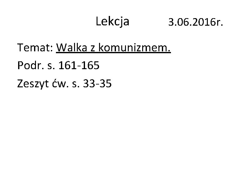 Lekcja 3. 06. 2016 r. Temat: Walka z komunizmem. Podr. s. 161 -165 Zeszyt