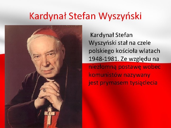 Kardynał Stefan Wyszyński stał na czele polskiego kościoła wlatach 1948 -1981. Ze względu na