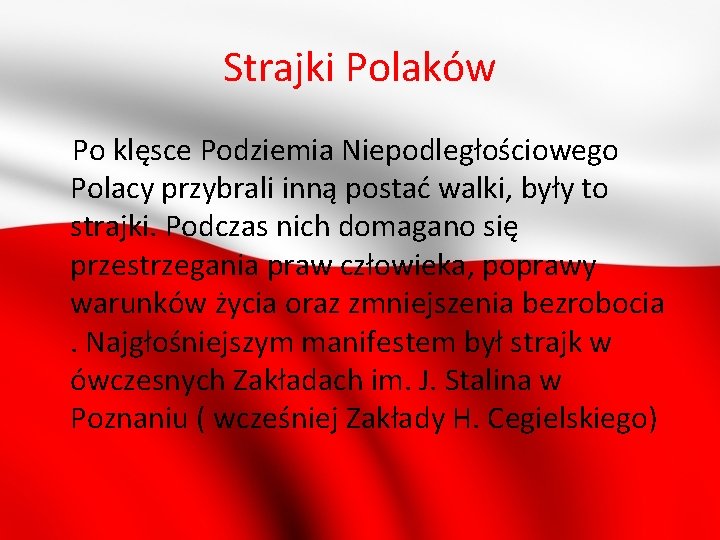Strajki Polaków Po klęsce Podziemia Niepodległościowego Polacy przybrali inną postać walki, były to strajki.