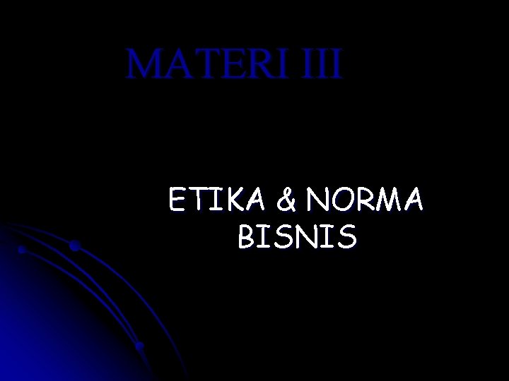 MATERI III ETIKA & NORMA BISNIS 