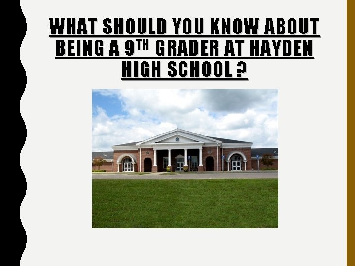 WHAT SHOULD YOU KNOW ABOUT BEING A 9 TH GRADER AT HAYDEN HIGH SCHOOL
