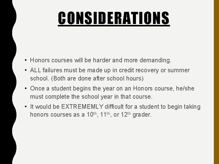 CONSIDERATIONS • Honors courses will be harder and more demanding. • ALL failures must