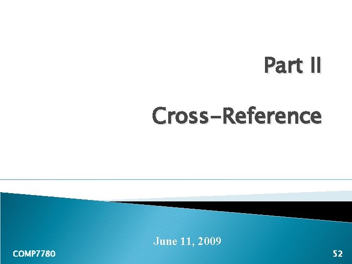 Part II Cross-Reference June 11, 2009 COMP 7780 52 