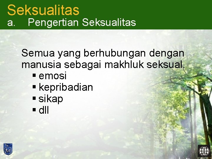 Seksualitas a. Pengertian Seksualitas Semua yang berhubungan dengan manusia sebagai makhluk seksual. § emosi