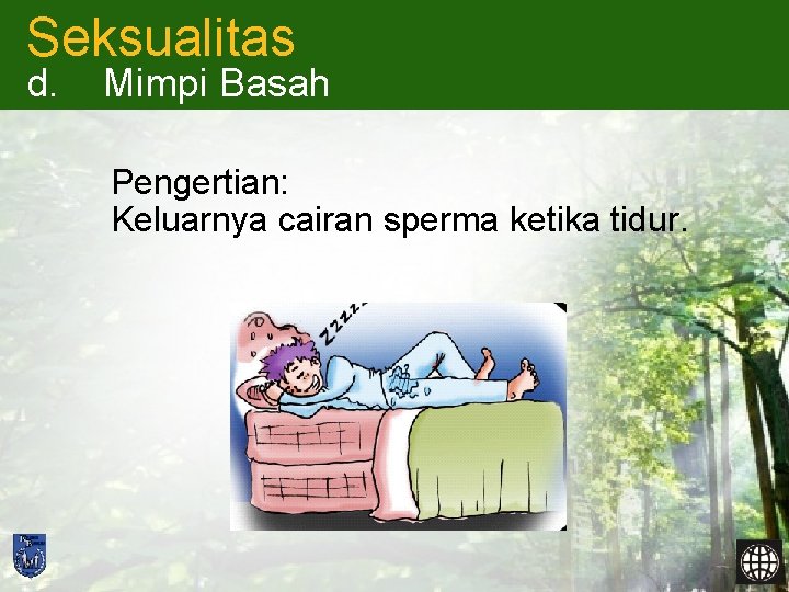 Seksualitas d. Mimpi Basah Pengertian: Keluarnya cairan sperma ketika tidur. 