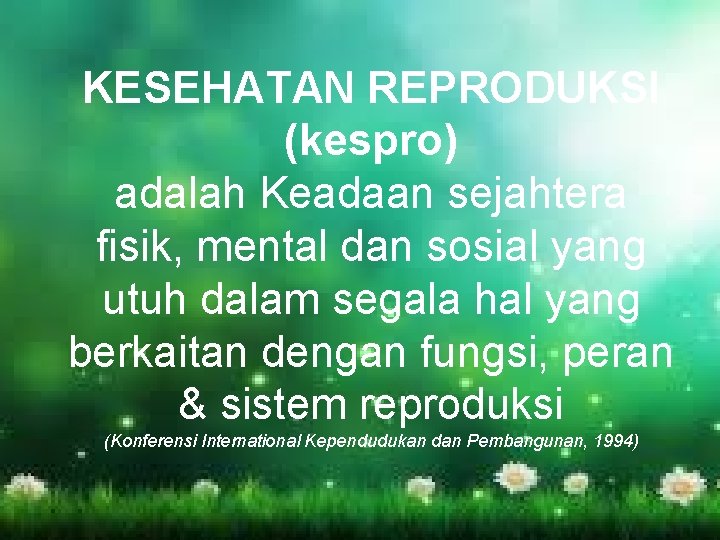 KESEHATAN REPRODUKSI (kespro) adalah Keadaan sejahtera fisik, mental dan sosial yang utuh dalam segala