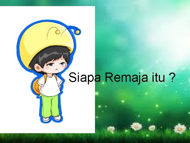 Siapa Remaja itu ? 